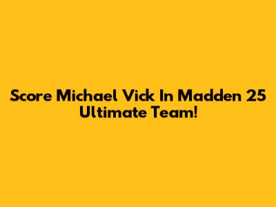 Score Michael Vick In Madden 25 Ultimate Team!