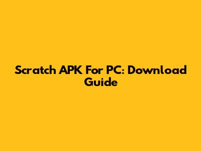 Scratch APK For PC: Download Guide