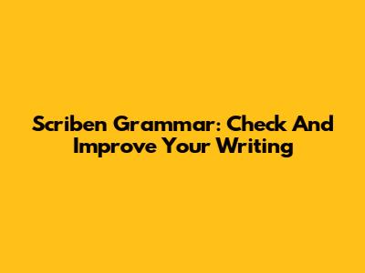 Scriben Grammar: Check And Improve Your Writing