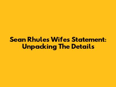 Sean Rhule's Wife's Statement: Unpacking The Details