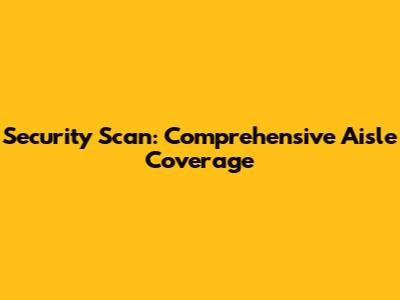 Security Scan: Comprehensive Aisle Coverage
