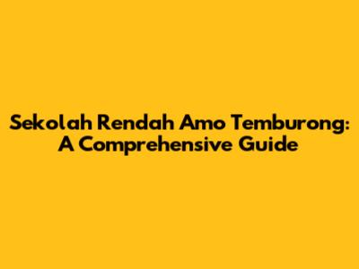Sekolah Rendah Amo Temburong: A Comprehensive Guide
