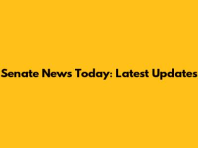 Senate News Today: Latest Updates