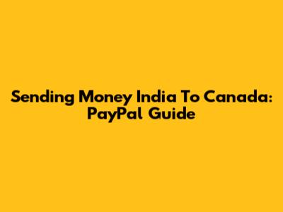Sending Money India To Canada: PayPal Guide