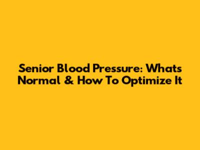 Senior Blood Pressure: What's Normal & How To Optimize It