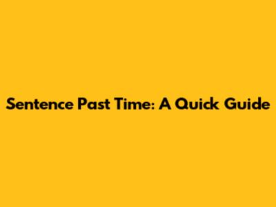 Sentence Past Time: A Quick Guide