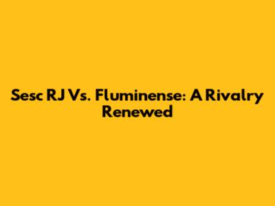 Sesc RJ Vs. Fluminense: A Rivalry Renewed