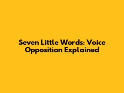 Seven Little Words: Voice Opposition Explained
