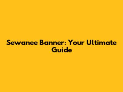 Sewanee Banner: Your Ultimate Guide