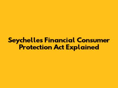Seychelles Financial Consumer Protection Act Explained