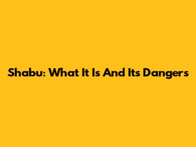Shabu: What It Is And Its Dangers