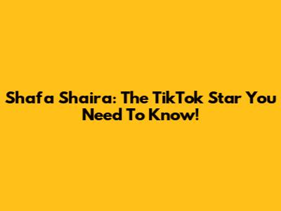 Shafa Shaira: The TikTok Star You Need To Know!