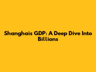 Shanghai's GDP: A Deep Dive Into Billions