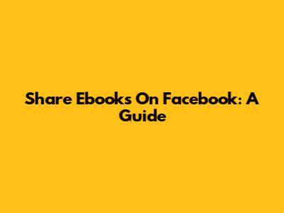Share Ebooks On Facebook: A Guide