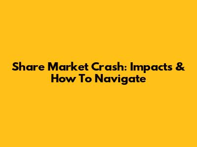 Share Market Crash: Impacts & How To Navigate