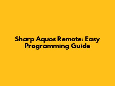 Sharp Aquos Remote: Easy Programming Guide