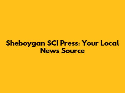 Sheboygan SCI Press: Your Local News Source