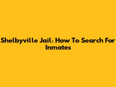 Shelbyville Jail: How To Search For Inmates