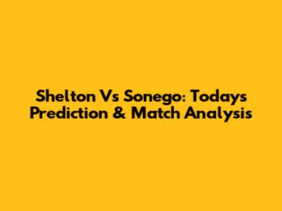 Shelton Vs Sonego: Today's Prediction & Match Analysis
