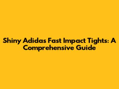 Shiny Adidas Fast Impact Tights: A Comprehensive Guide