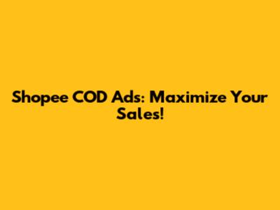 Shopee COD Ads: Maximize Your Sales!
