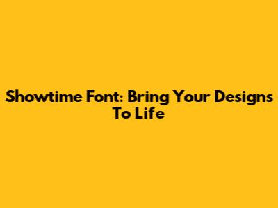 Showtime Font: Bring Your Designs To Life