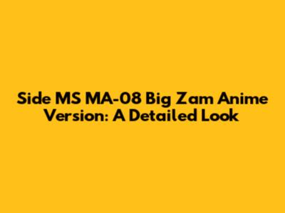 Side MS MA-08 Big Zam Anime Version: A Detailed Look