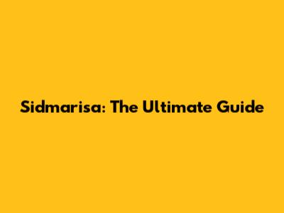 Sidmarisa: The Ultimate Guide
