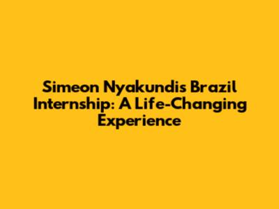Simeon Nyakundi's Brazil Internship: A Life-Changing Experience