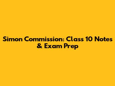 Simon Commission: Class 10 Notes & Exam Prep