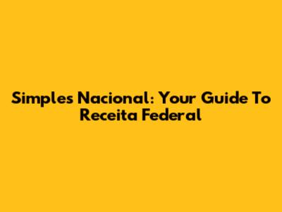Simples Nacional: Your Guide To Receita Federal