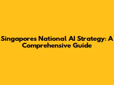 Singapore's National AI Strategy: A Comprehensive Guide