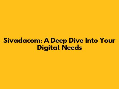 Sivadacom: A Deep Dive Into Your Digital Needs