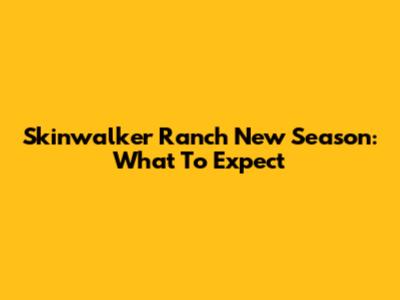 Skinwalker Ranch New Season: What To Expect
