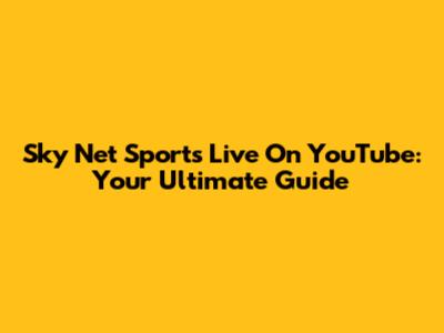 Sky Net Sports Live On YouTube: Your Ultimate Guide