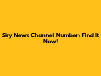 Sky News Channel Number: Find It Now!