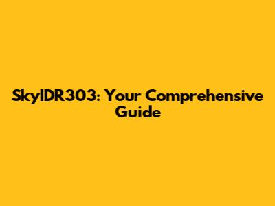 SkyIDR303: Your Comprehensive Guide