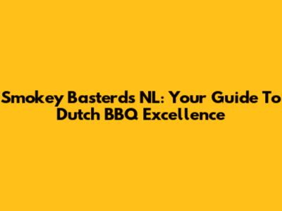 Smokey Basterds NL: Your Guide To Dutch BBQ Excellence