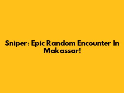 Sniper: Epic Random Encounter In Makassar!