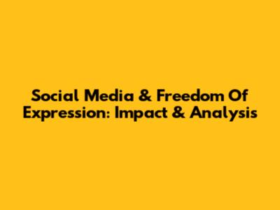 Social Media & Freedom Of Expression: Impact & Analysis
