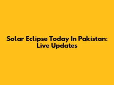 Solar Eclipse Today In Pakistan: Live Updates