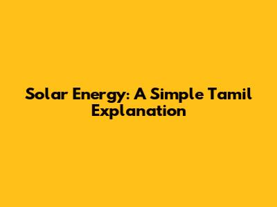 Solar Energy: A Simple Tamil Explanation