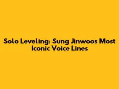 Solo Leveling: Sung Jinwoo's Most Iconic Voice Lines