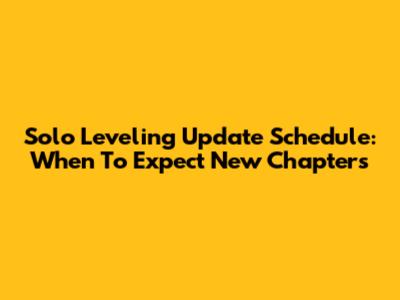 Solo Leveling Update Schedule: When To Expect New Chapters