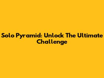 Solo Pyramid: Unlock The Ultimate Challenge