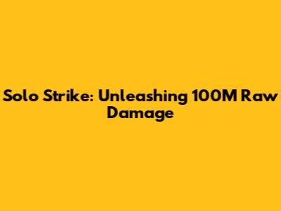 Solo Strike: Unleashing 100M Raw Damage