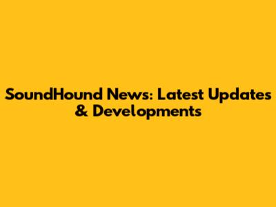 SoundHound News: Latest Updates & Developments
