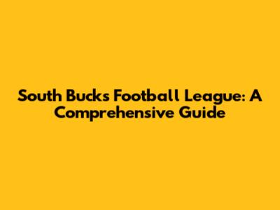 South Bucks Football League: A Comprehensive Guide