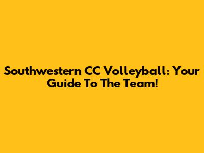 Southwestern CC Volleyball: Your Guide To The Team!