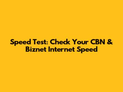 Speed Test: Check Your CBN & Biznet Internet Speed